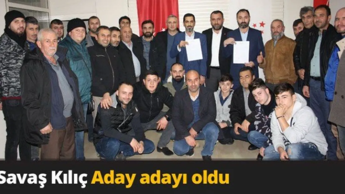 Savaş Kılıç Aday adayı oldu