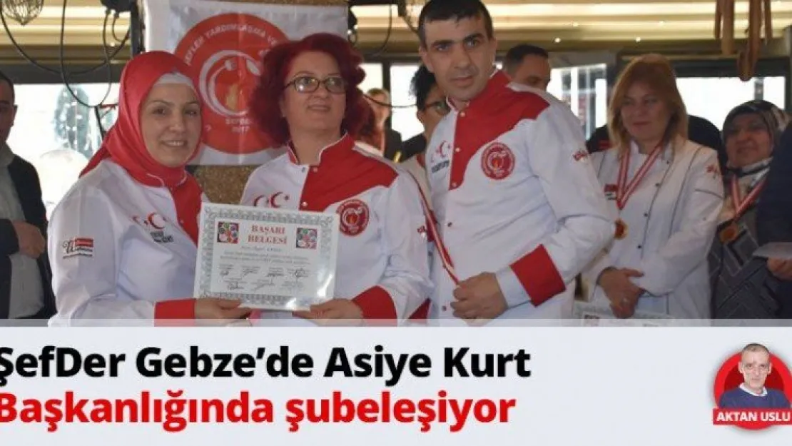 ŞefDer Gebze'de Asiye Kurt Başkanlığında şubeleşiyor