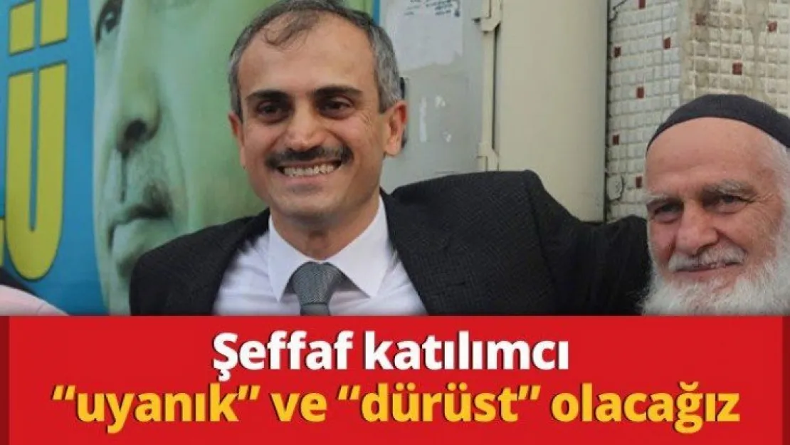 Şeffaf katılımcı 'uyanık' ve 'dürüst' olacağız