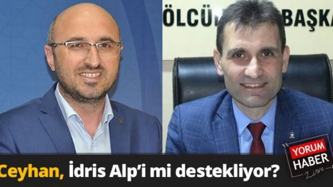 Şemsettin Ceyhan, İdris Alp'i mi destekliyor?
