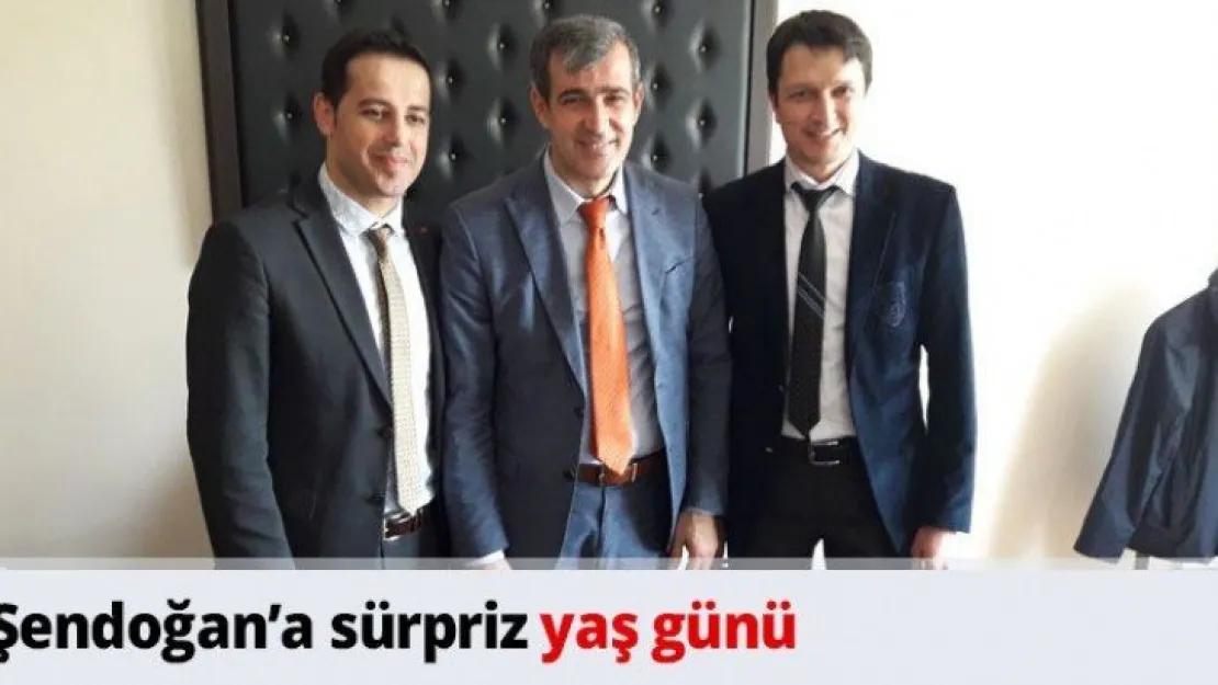 Şendoğan'a sürpriz yaş günü