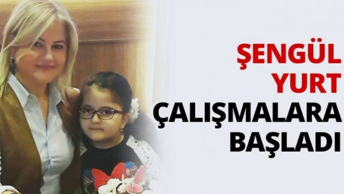 Şengül Yurt çalışmalara başladı