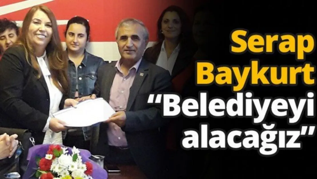 Serap Baykurt, 'Belediyeyi Alacağız'