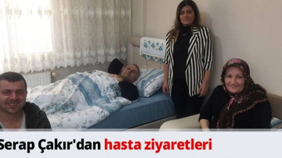 Serap Çakır'dan hasta ziyaretleri