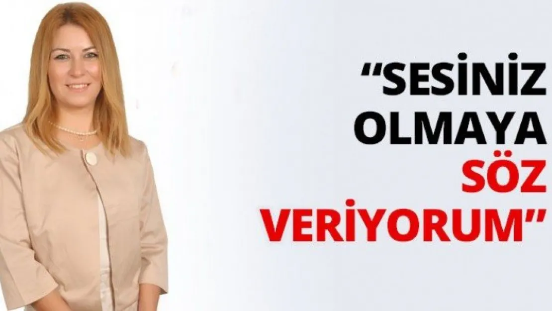 'Sesiniz olmaya söz veriyorum'