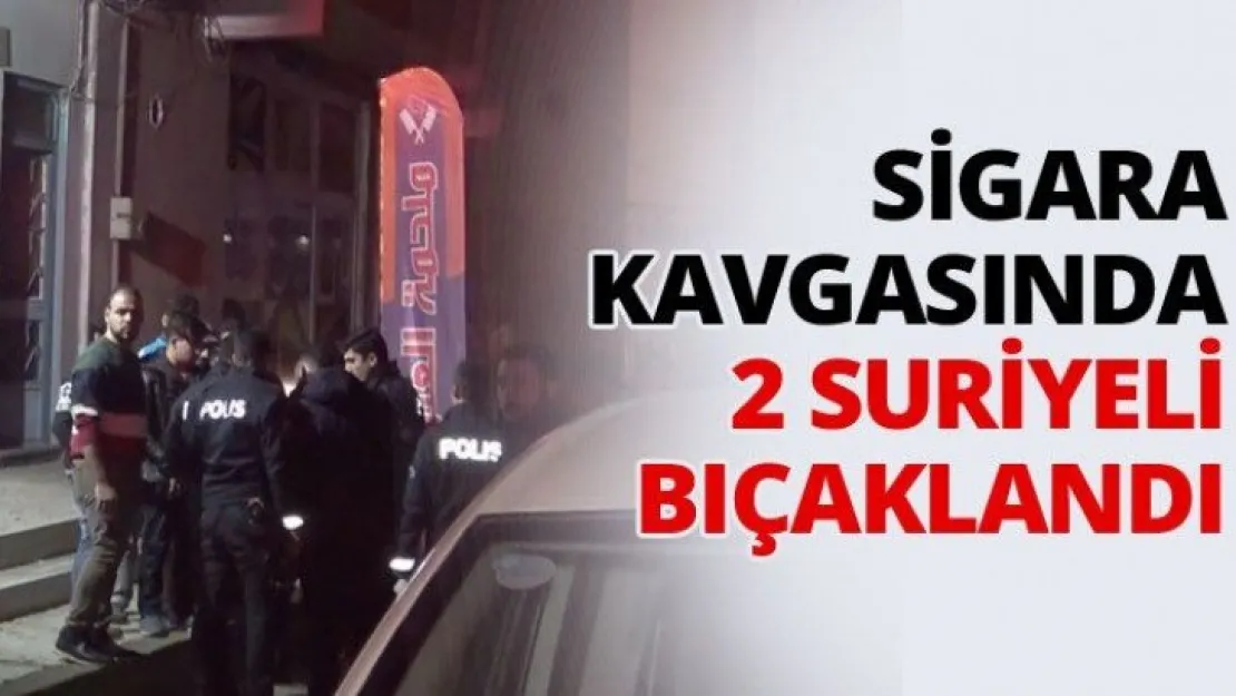 Sigara kavgasında 2 Suriyeli bıçaklandı