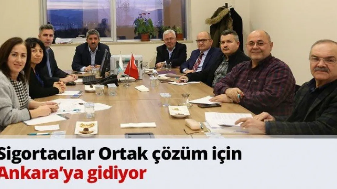 Sigortacılar Ortak çözüm için Ankara'ya gidiyor