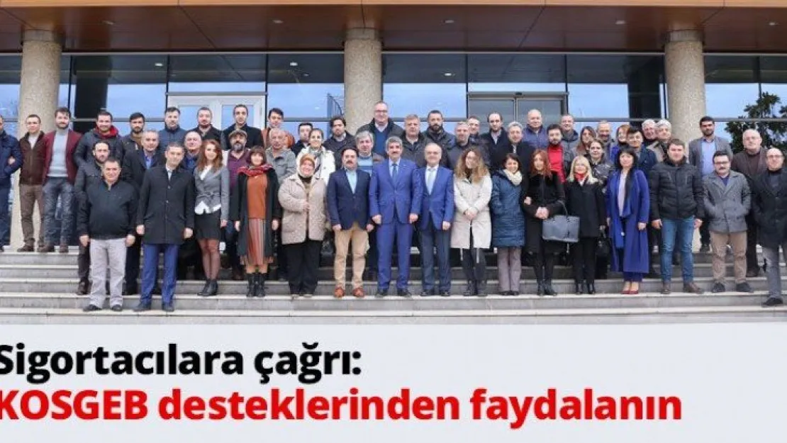 Sigortacılara çağrı:  KOSGEB desteklerinden faydalanın