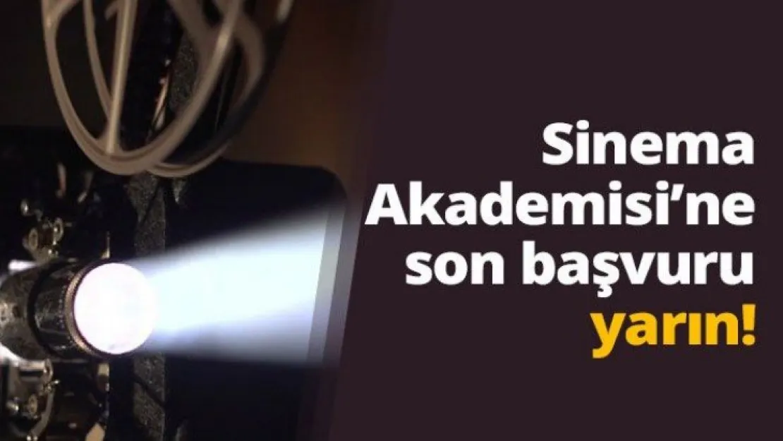 Sinema Akademisi'ne son başvuru yarın!