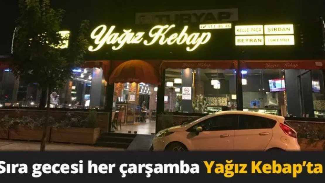Sıra gecesi her çarşamba Yağız Kebap'ta