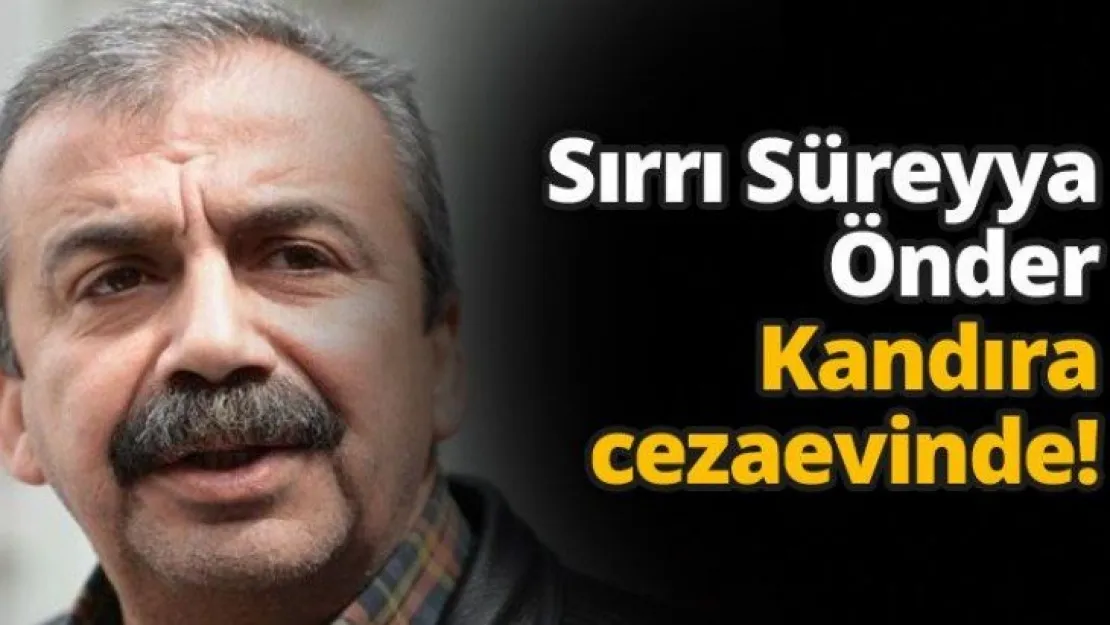 Sırrı Süreyya Önder Kandıra cezaevinde!