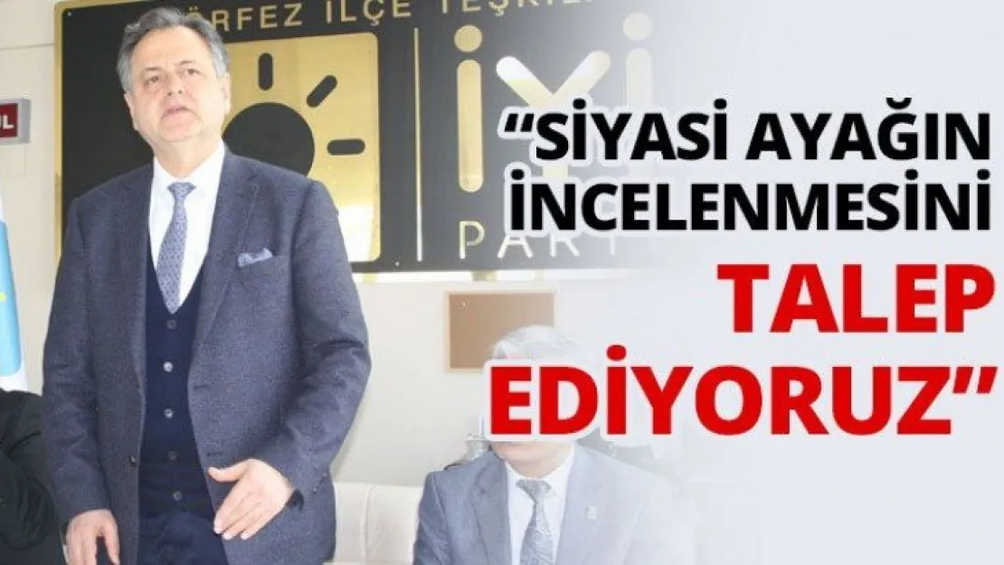 'Siyasi ayağın incelenmesini talep ediyoruz'