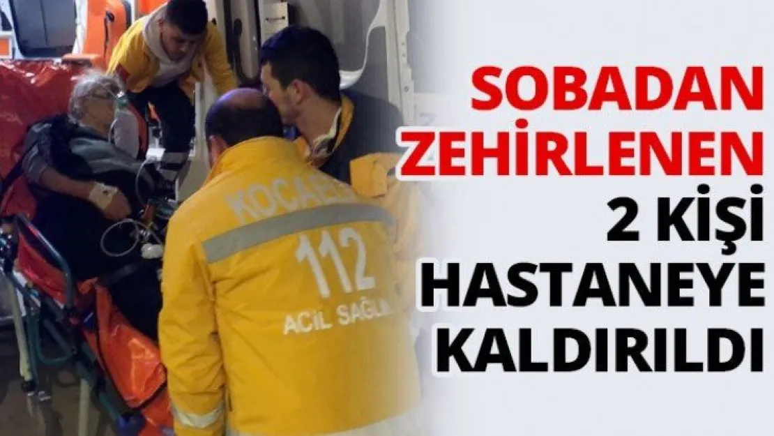 Sobadan zehirlenen 2 kişi hastaneye kaldırıldı