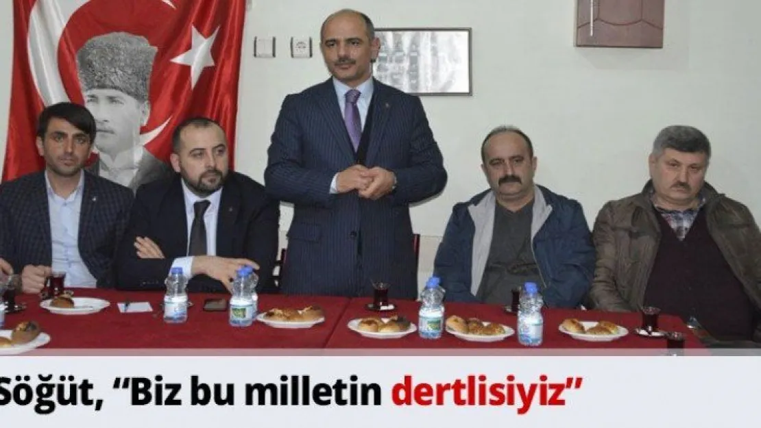 Söğüt, 'Biz bu milletin dertlisiyiz'