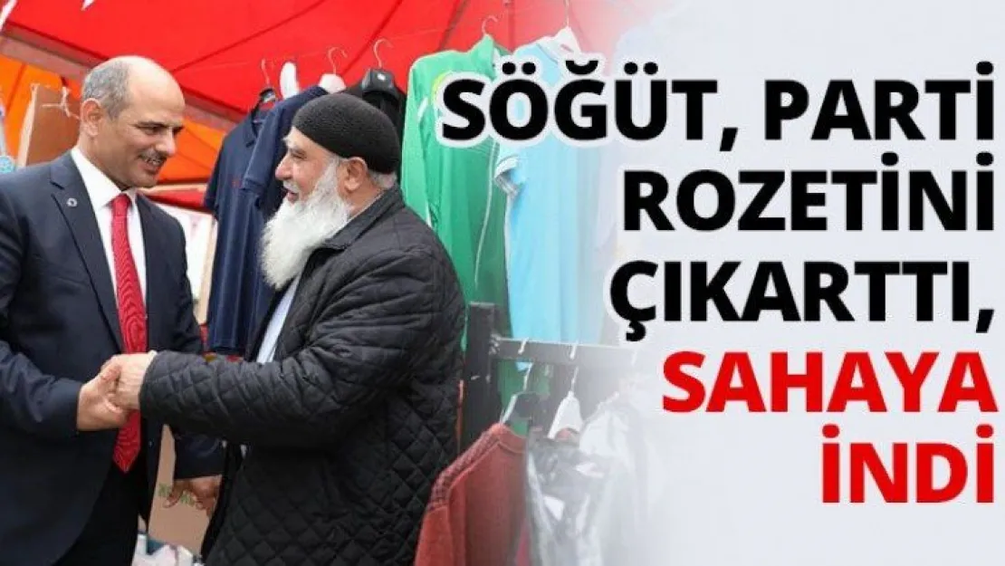 Söğüt, parti rozetini çıkarttı, sahaya indi
