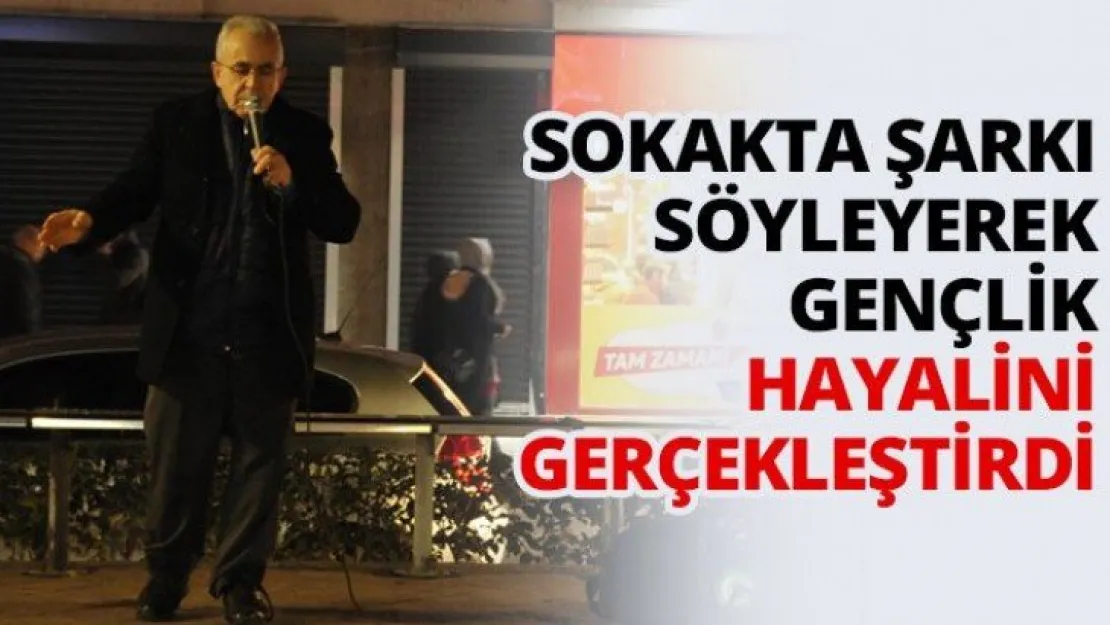 Sokakta şarkı söyleyerek gençlik hayalini gerçekleştirdi
