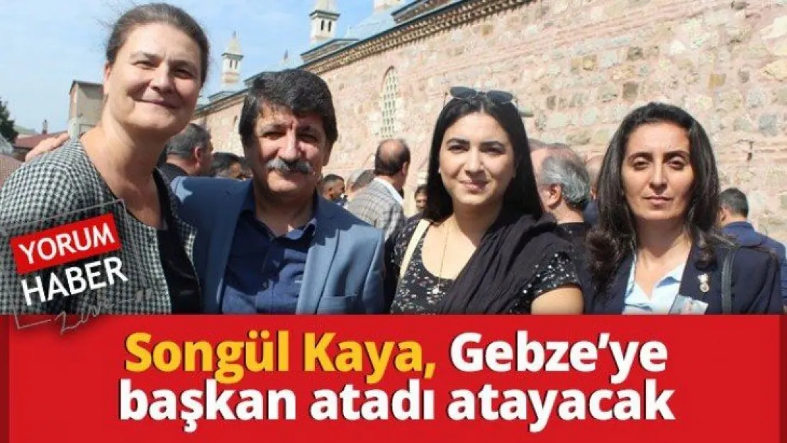 Songül Kaya, Gebze'ye başkan atadı atayacak