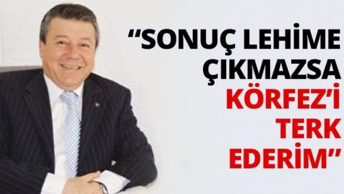 'Sonuç lehime çıkmazsa Körfez'i terk ederim'