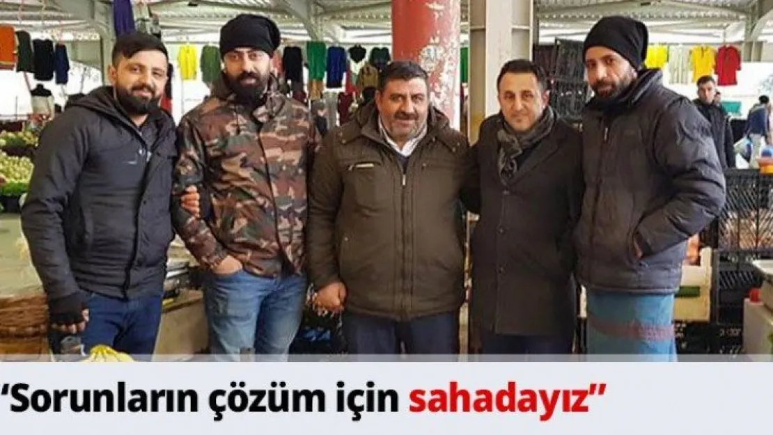 'Sorunların çözüm için sahadayız'