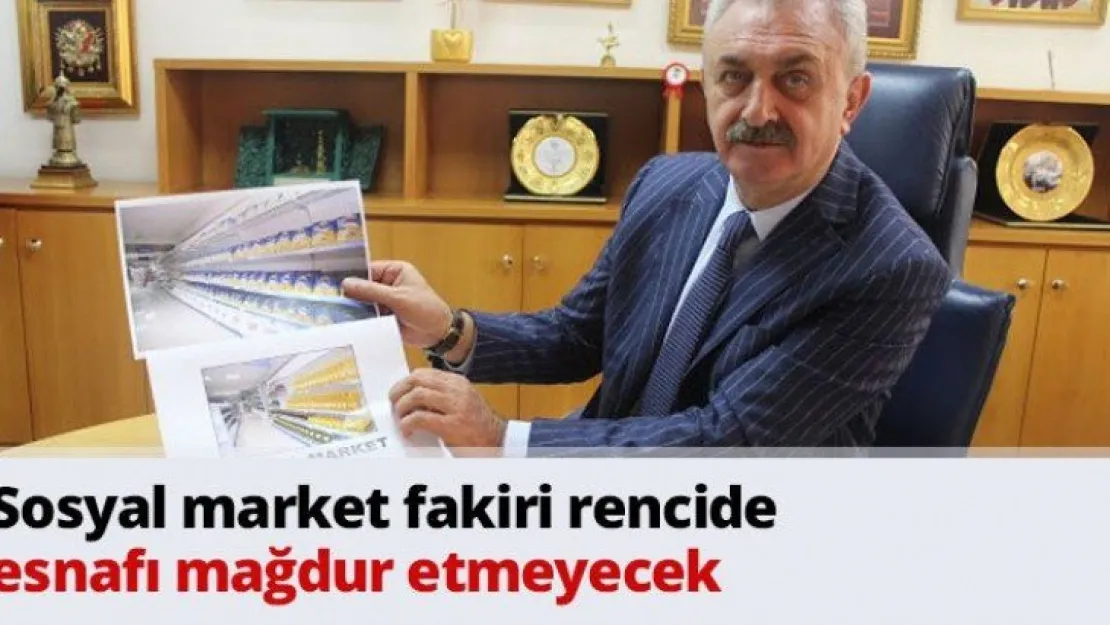 Sosyal market fakiri rencide esnafı mağdur etmeyecek