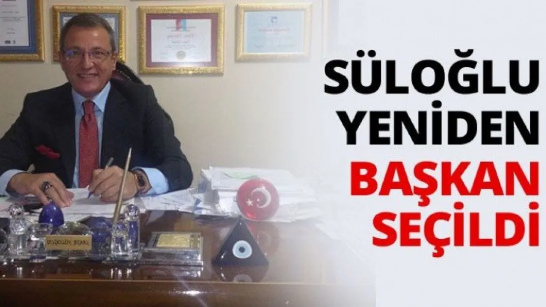 Süloğlu yeniden Başkan seçildi