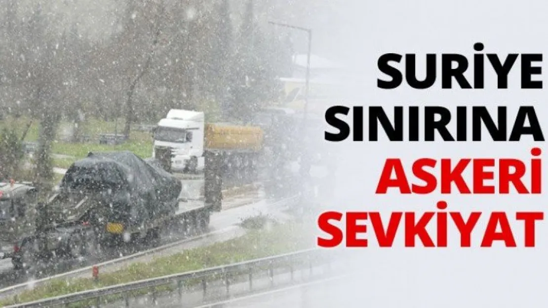 Suriye sınırına askeri sevkiyat