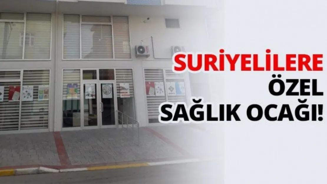 Suriyelilere özel sağlık ocağı!