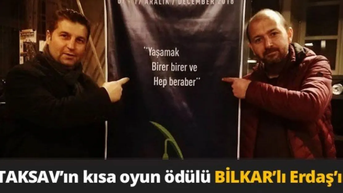 TAKSAV'ın kısa oyun ödülü BİLKAR'lı Erdaş'ın