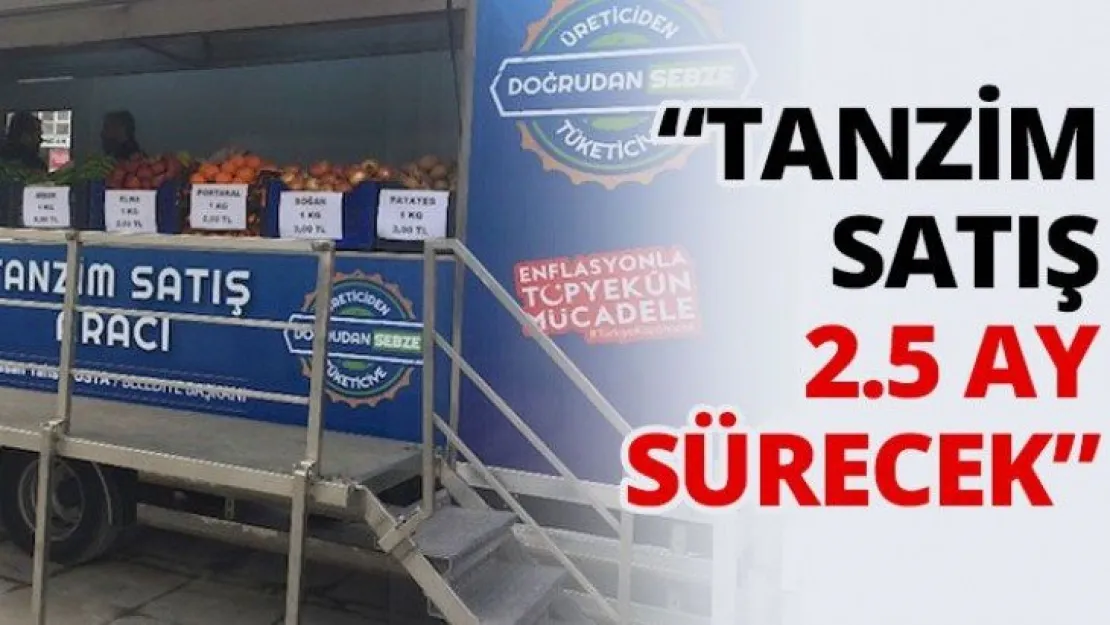 'Tanzim satış 2.5 ay sürecek'