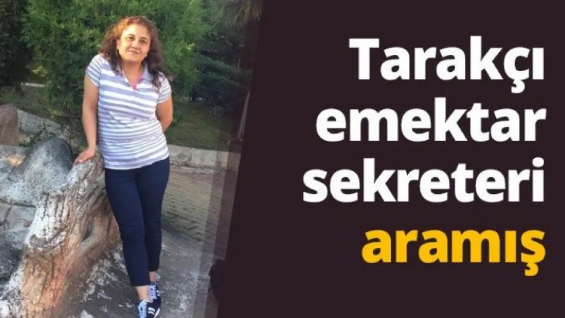 Tarakçı emektar sekreteri aramış