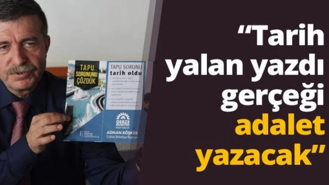 'Tarih yalan yazdı gerçeği adalet yazacak'