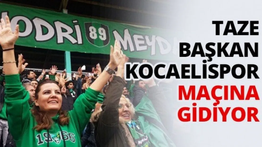 Taze başkan Kocaelispor maçına gidiyor