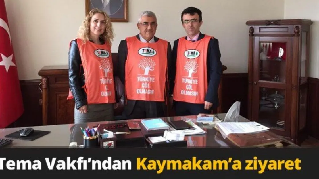 Tema Vakfı'ndan  Kaymakam'a ziyaret