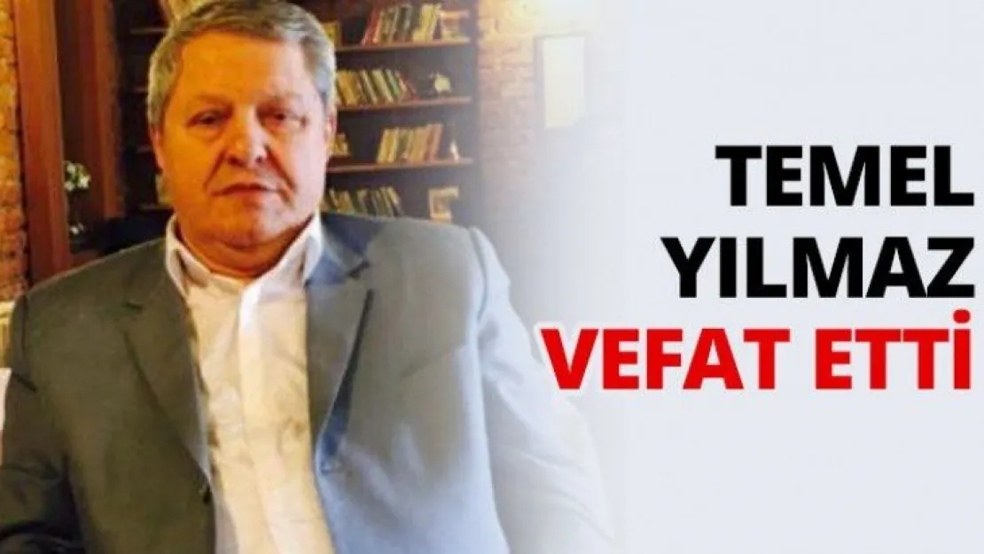 Temel Yılmaz vefat etti