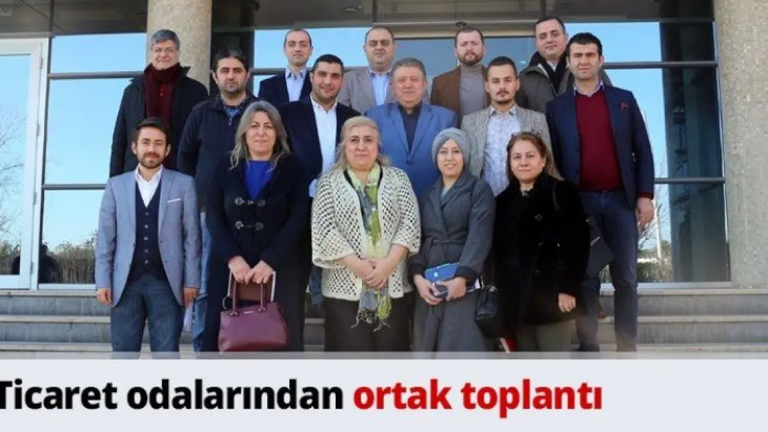 Ticaret odalarından ortak toplantı