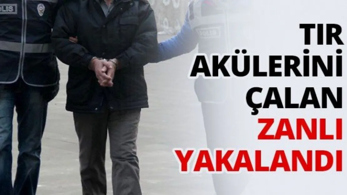 TIR akülerini çalan zanlı yakalandı
