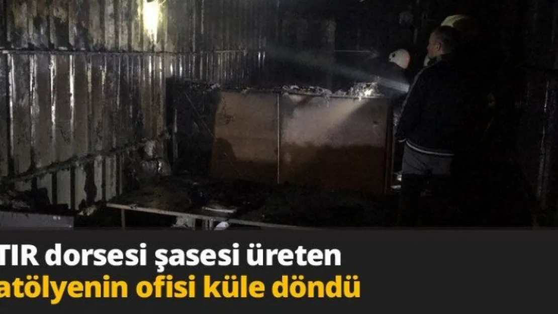 TIR dorsesi şasesi üreten atölyenin ofisi küle döndü