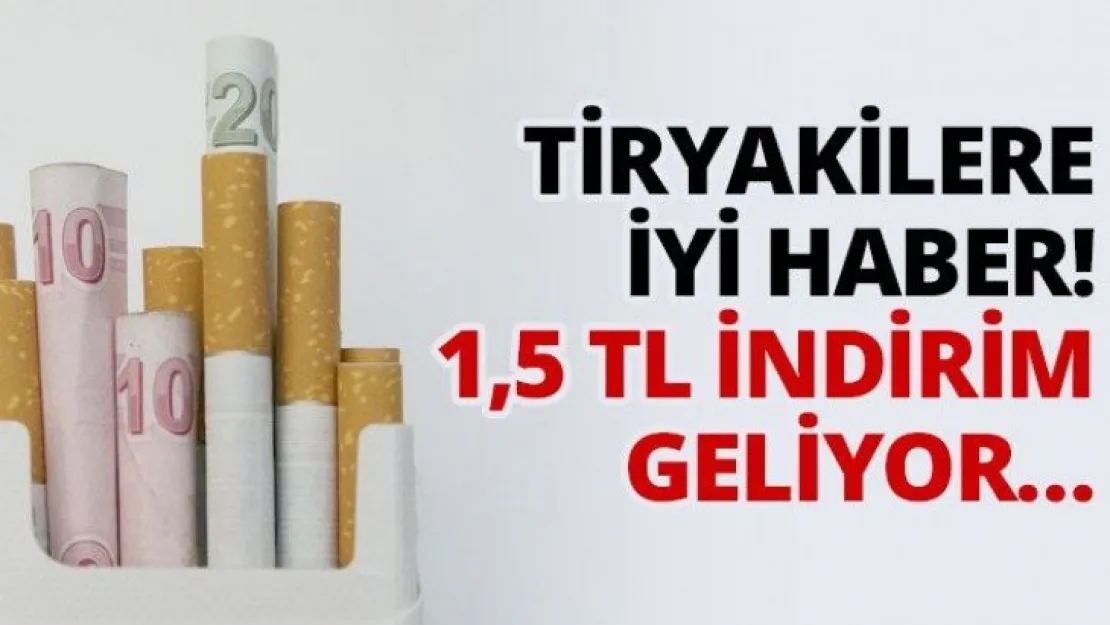 Tiryakilere iyi haber! 1,5 TL indirim geliyor…