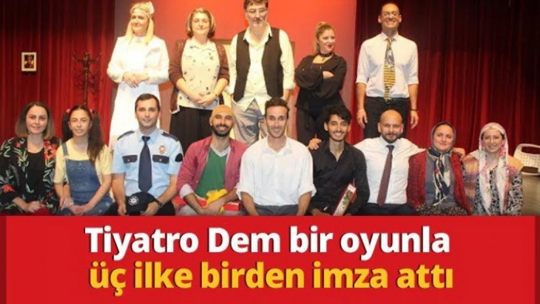 Tiyatro Dem bir oyunla üç ilke birden imza attı