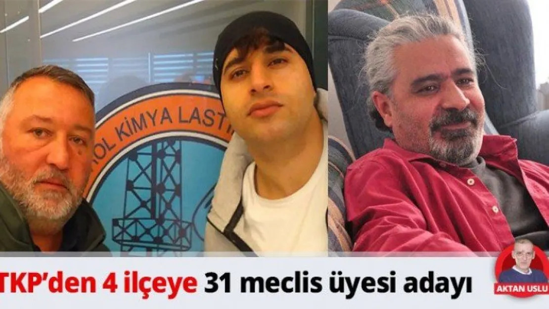 TKP'den 4 ilçeye 31 meclis üyesi adayı