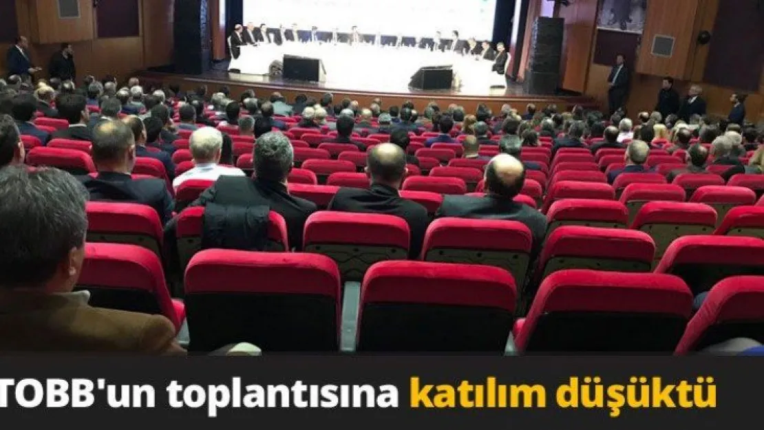 TOBB'un toplantısına katılım düşüktü