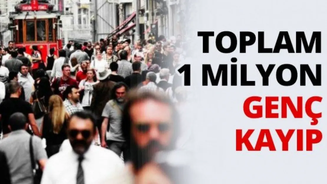 Toplam 1 Milyon genç kayıp
