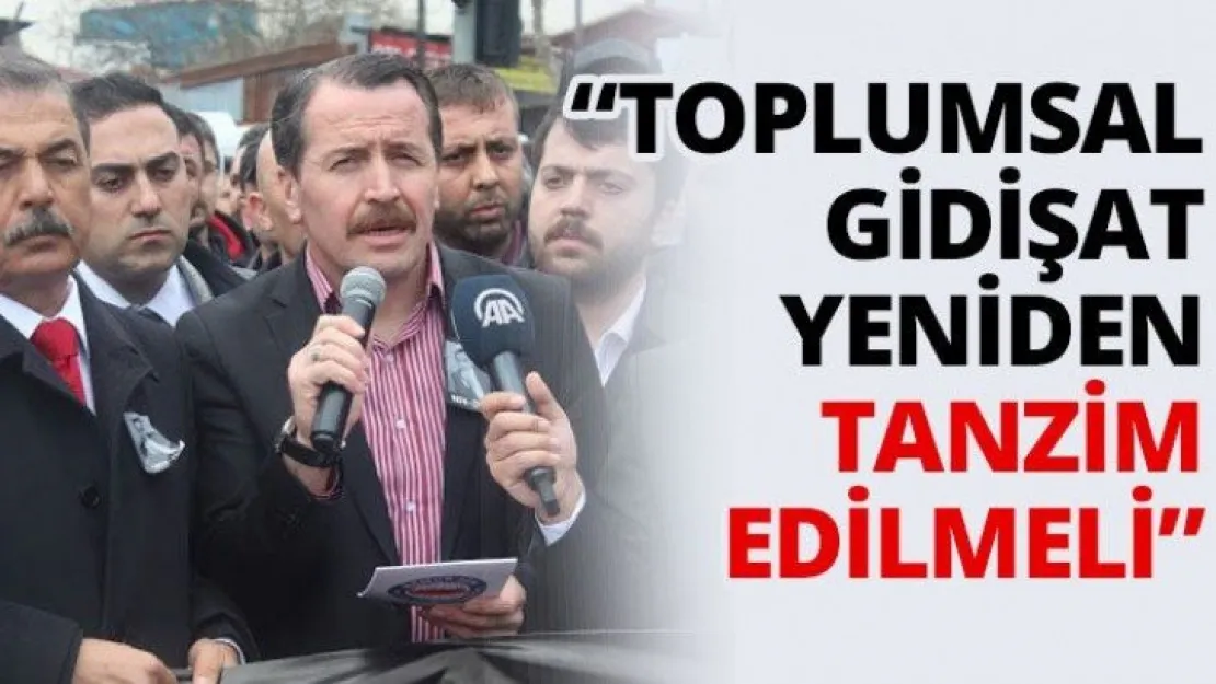 'Toplumsal gidişat yeniden tanzim edilmeli'