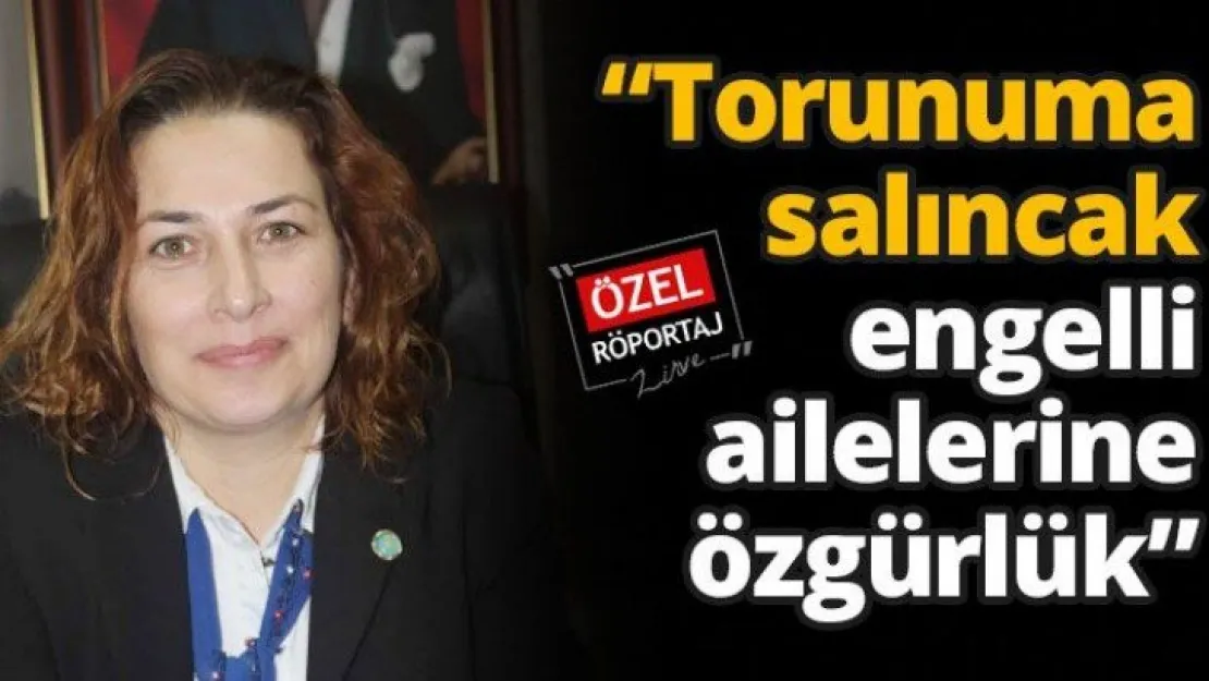 'Torunuma salıncak engelli ailelerine özgürlük'
