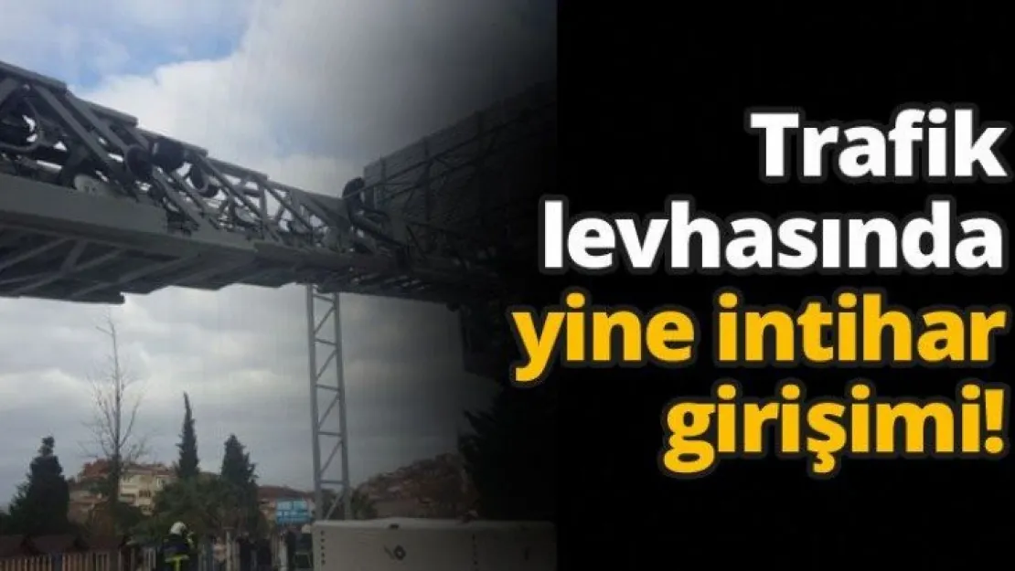 Trafik levhasında yine intihar girişimi!