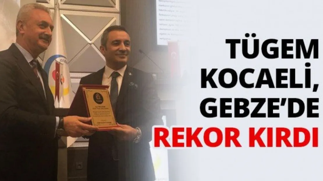 TÜGEM Kocaeli, Gebze'de Rekor Kırdı