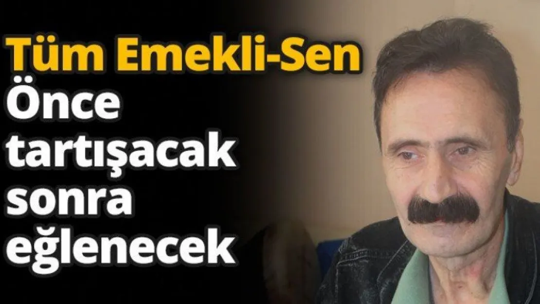 Tüm Emekli-Sen önce  tartışacak sonra eğlenecek