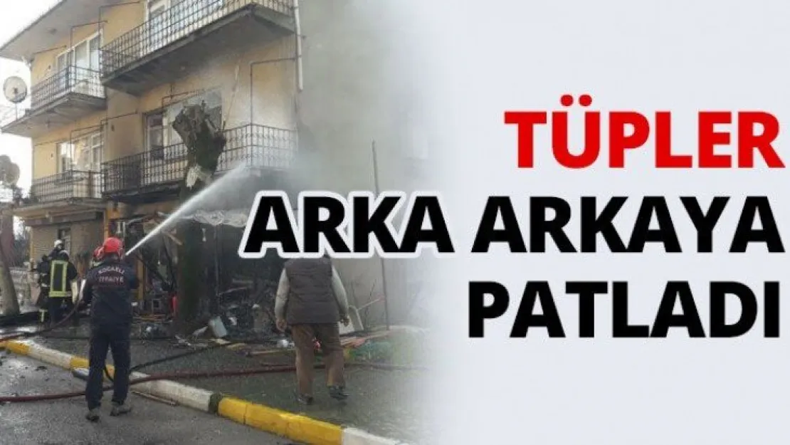 Tüpler arka arkaya patladı