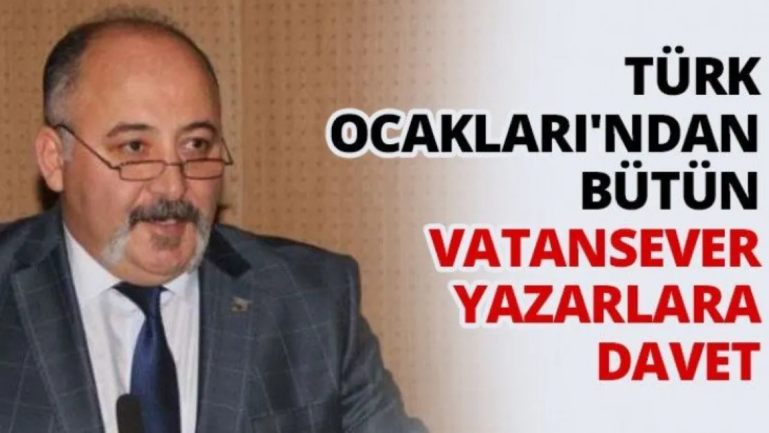 Türk Ocakları'ndan bütün vatansever yazarlara davet