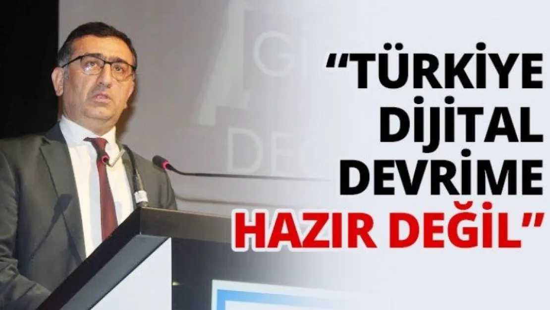 'Türkiye dijital devrime hazır değil'